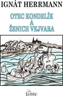 Otec Kondelík a ženich Vejvara - Ignát Herrmann (2015) [E-kniha]