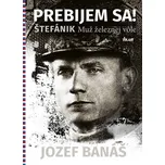 Prebijem sa! Štefánik, muž železnej…