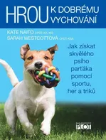Hrou k dobrému vychování: Jak získat skvělého psího parťáka pomocí sportu, her a triků - Sarah Westcottová, Kate Naito (2020, pevná)