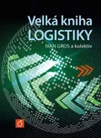 Velká kniha logistiky - Ivan Gros a…