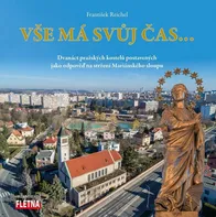Vše má svůj čas...: Dvanáct pražských kostelů postavených jako odpověď na stržení Mariánského sloupu - František Reichel (2021, pevná)