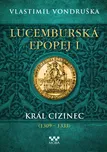 Lucemburská epopej I: Král cizinec…