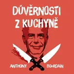 Důvěrnosti z kuchyně - Anthony Bourdain…