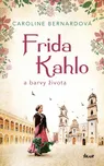 Frida Kahlo a barvy života - Bernardová…