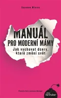 Manuál pro moderní mámy: Jak vychovat dcery, které změní svět - Susanne Mierau (2023, brožovaná)