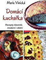 Domácí kuchařka: Recepty klasické, moderní i dietní - Marie Vinická (2023, vázaná)
