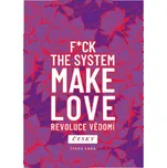 Revoluce vědomí: F*ck the System: Make…
