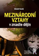 Mezinárodní vztahy v zrcadle dějin - Zdeněk Veselý (2020, brožovaná)