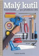 Malý kutil: Polytechnika pro předškolní děti - Vojtěch Pavelčík (2021, brožovaná)