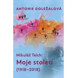 Mikuláš Teich: Moje století (1918-2018)…