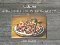 Kuchařka bez cukru, bez lepku, bez laktózy - Zdena Plavcová (2021, pevná)