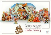 Český betlém a Vánoce Karla Franty - Karel Franta (2018, brožovaná)