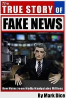 The True Story of Fake News : How Mainstream Media Manipulates Millions - Mark Dice (2017, brožovaná)