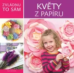 Zvládnu to sám: Květy z papíru - Éva…