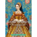 Kateřina Howardová: Nevěrná královna -…