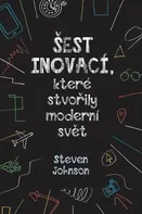 Šest inovací, které stvořily moderní svět - Steven Johnson (2018, brožovaná)