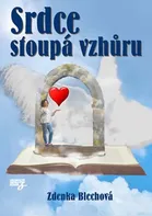 Srdce stoupá vzhůru - Zdenka Blechová (2019, brožovaná)
