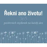 Řekni ano životu!: 365 pozitivních…