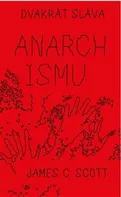Dvakrát sláva anarchismu - James Scott (2021, brožovaná)