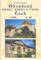 Ohrožené hrady, zámky a tvrze Čech 1. díl: A-M - Jiří Úlovec (2003, pevná)