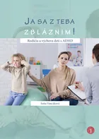 Ja sa z teba zbláznim!: Rodičia a výchova detí s ADHD - Soňa Vancáková (2019, pevná)