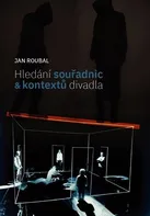 Hledání souřadnic a kontextů divadla - Jan Roubal (2018, brožovaná)