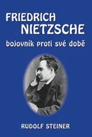 Friedrich Nietzsche: Bojovník proti své době - Rudolf Steiner (2021, pevná)