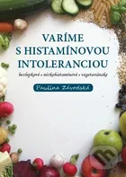 Varíme s histamínovou intoleranciou - Paulína Závodská [SK] (2016, pevná)