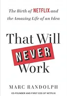 That Will Never Work: The Birth of Netflix and the Amazing Life of an Idea - Marc Randolph [EN] (2019, brožovaná)