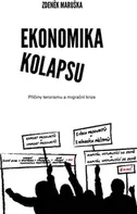 Ekonomika kolapsu: Příčiny terorismu a migrační krize - Zdeněk Maruška (2016, brožovaná)
