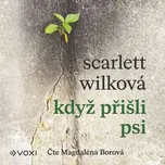 Když přišli psi - Scarlett Wilková (čte…