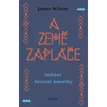 A země zapláče: Indiáni Severní Ameriky…