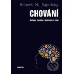 Chování: Biologie člověka v dobrém i ve…