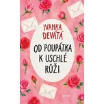 Od poupátka k uschlé růži - Ivanka…