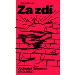 Za zdí: Východní Německo 1949-1990 -…