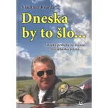 Dneska by to šlo... - Vladimír Kvarda…