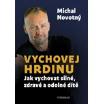 Vychovej hrdinu: Jak vychovat silné,…