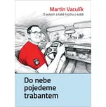 Do nebe pojedeme trabantem - Martin…