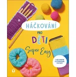Háčkování pro děti: Super Easy - Sarah…