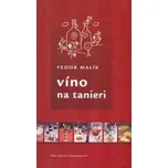 Víno na tanieri - Fedor Malík