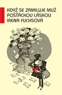 Když se zamiluje muž pošťáckou láskou - Irena Fuchsová (2010, pevná)
