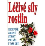 Léčivá síla rostlin: Receptář zdravé…