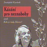 Kázání pro neznabohy - Karásek Svatopluk