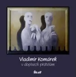 Vladimír Komárek v dopisech přátelům -…