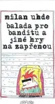 Balada pro banditu - Milan Uhde