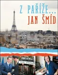 Z Paříže .... - Jan Šmíd