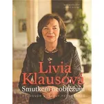 Smutkem neobtěžuju - Livia Klausová,…