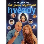 Jak jsem objevoval hvězdy - Petr Hannig