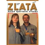 Zlatá kniha sportovní střelby - Karel…
