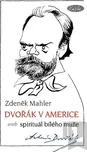 Mahler Zdeněk: Dvořák v Americe –…